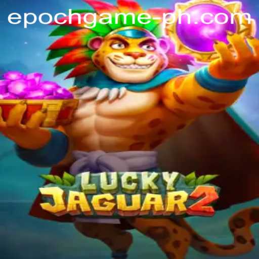 Unveiling Luckyjaguar2: The Epoch Game Revolutionizing the Digital Gaming Landscape